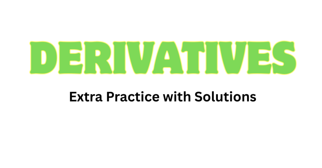 Derivatives Applications - Lesson with Examples extra practice with solutions (7)